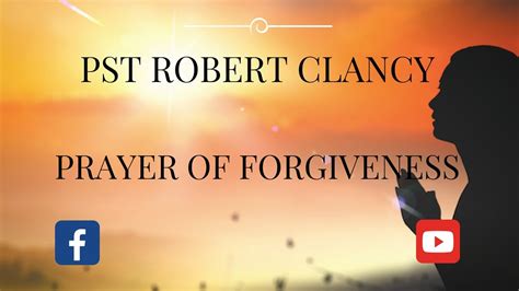Prayer For Forgiveness Pastor Robert Clancy Youtube