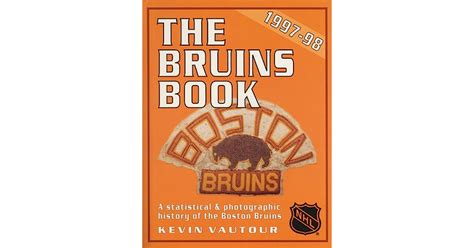 The Bruins Book 1997 98 A Statistical And Photographic History Of The