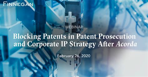Blocking Patents In Patent Prosecution And Corporate Ip Strategy After Acorda Events