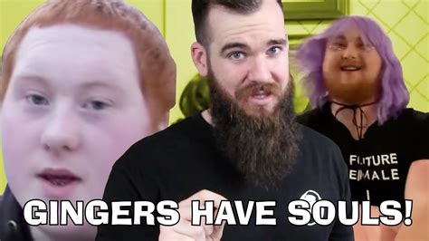 Gingers Have Souls Is Now A Woman Youtube