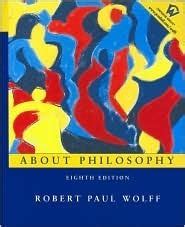 About Philosophy Th Edition By Robert Paul Wolff Goodreads