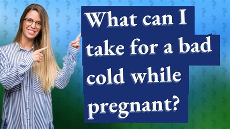 What Can I Take For A Bad Cold While Pregnant Youtube