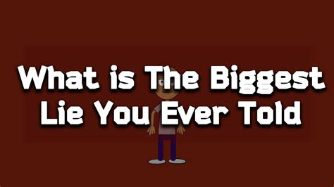 What Is The Biggest Lie You Ever Told Answer Amigos Lie Interesting Questions Answers