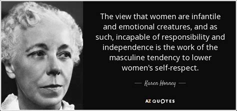Do you want to become an emotionally independent person? Karen Horney quote: The view that women are infantile and ...