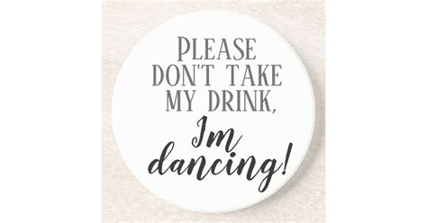 Please Dont Take My Drink Im Dancing Coaster Au