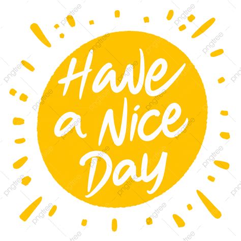 Have A Nice Day Png Image Have A Nice Day Nice Day Positive