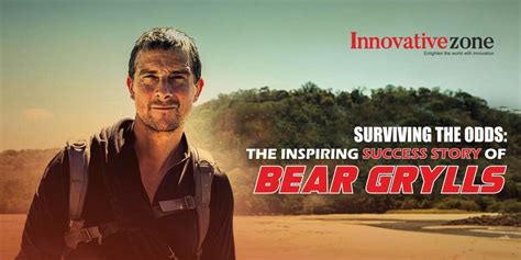Surviving The Odds The Inspiring Success Story Of Bear Grylls
