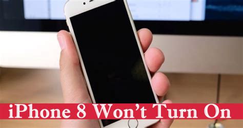 Iphone 8 Wont Turn On 10 Effective Methods To Fix