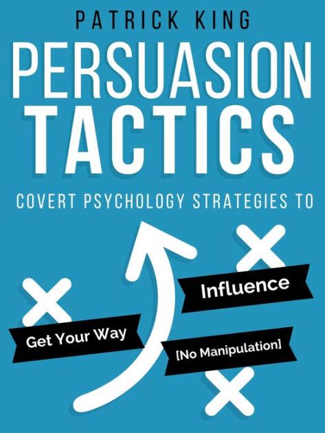 Persuasion Tactics Without Manipulation Covert Psychology Strategies