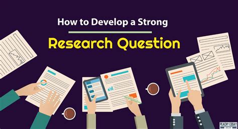 How To Develop A Strong Research Question Useful Steps