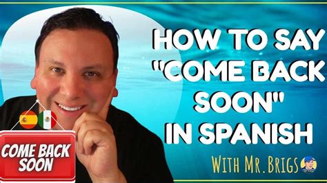 How To Say Come Back Soon In Spanish Youtube