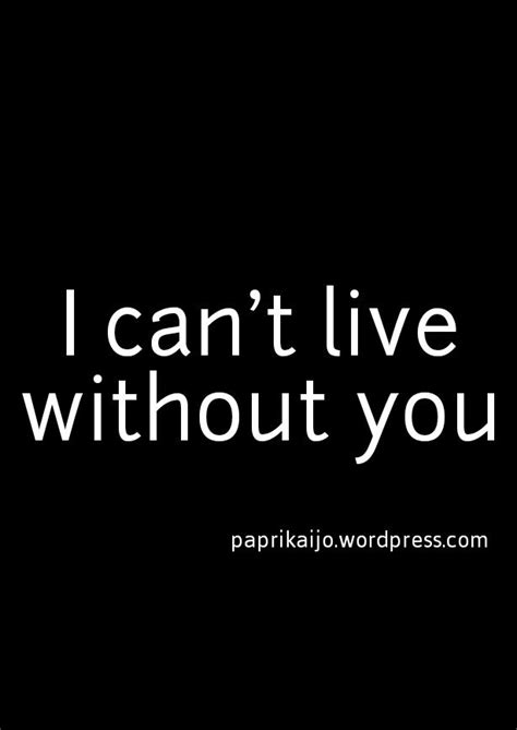 I Cant Live Without You Without You Quotes Love Yourself Quotes