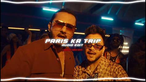 Paris Ka Trip Yo Yo Honey Singh X Millind Gaba Audio Edit Youtube