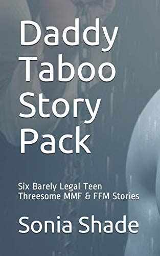 Daddy Taboo Story Pack Six Barely Legal Teen Threesome MMF FFM Stories Shade Sonia