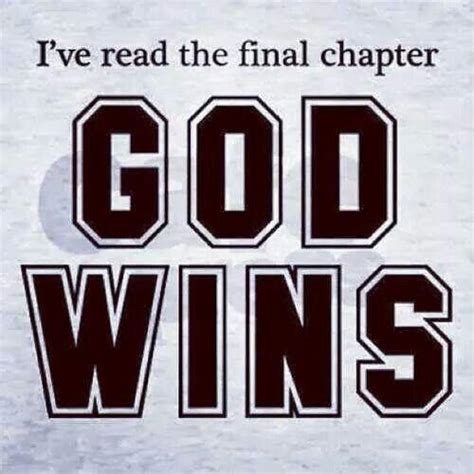 Ive Read The Final Chapter God Wins Picture Quotes