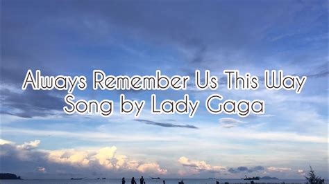 Always Remember Us This Way Songs By Lady Gaga Lyrics Video Youtube