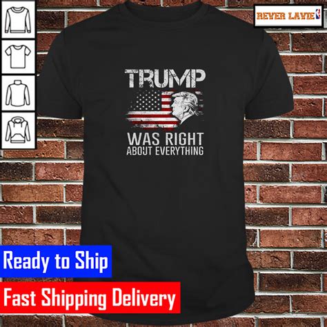 trump was right about everything president donald trump 2024 classic t shirt rever lavie
