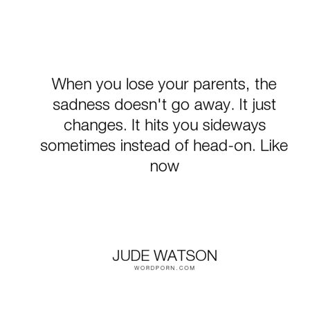 Jude Watson When You Lose Your Parents The Sadness Doesnt Go Away