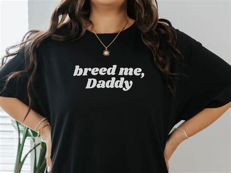 Breed Me Daddy Black T Shirt Breeding Kink Tee Naughty T For Her Sexy T For Submissive