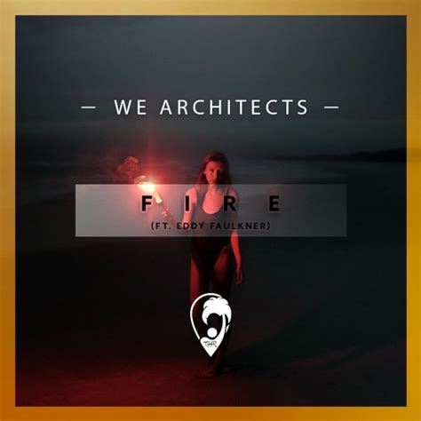 Stream We Architects Ft Eddy Faulkner Fire By Tropical House Records