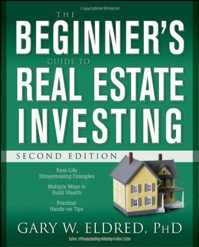 The Beginners Guide To Real Estate Investing Second Edition By Gary W