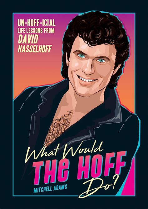 What Would The Hoff Do Un Hoff Icial Life Lessons From David