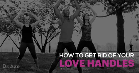 Which is the fastest way to get rid of love handles? How to Get Rid of Love Handles - Dr. Axe