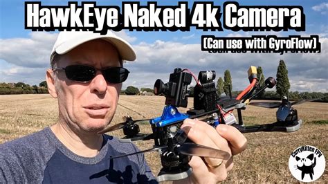 Hawkeye Naked K Camera It Works With Gyroflow Testing Out On