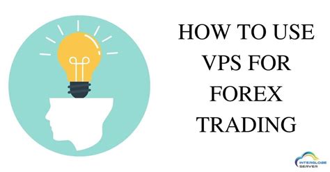 How To Use Vps For Forex Trading Interglobe Server