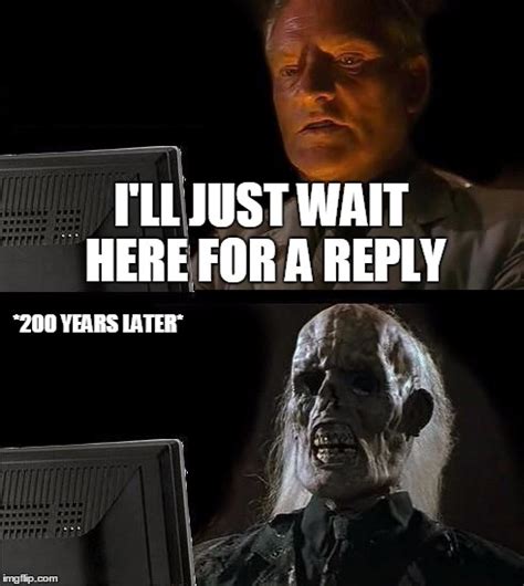 Waiting For A Reply Meme Trend Meme