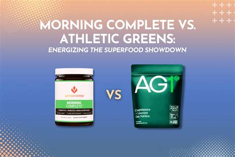 Morning Complete Vs Athletic Greens Energizing The Superfood Showdown