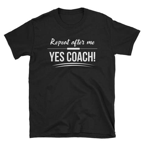 Funny Coach T Shirt Repeat After Me Yes Coach Coach Apparel Etsy