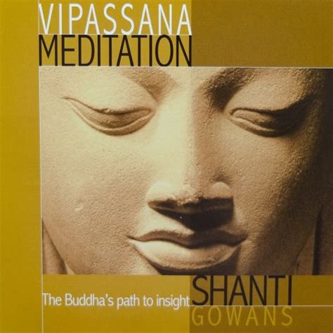 The Essential Guide To Vipassana Meditation With Shanti Gowans Cd Shanti Yoga