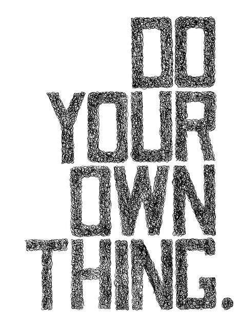 Do Your Own Thing Quotes About Doing You Do Your Own Thing