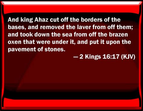 2 Kings 1617 And King Ahaz Cut Off The Borders Of The Bases And