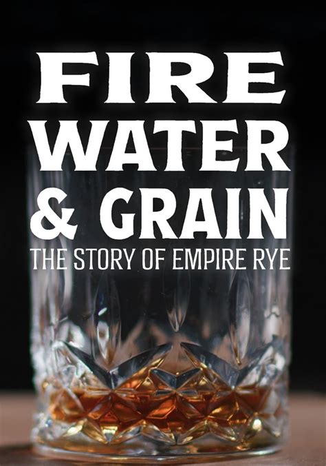 Fire Water And Grain The Story Of Empire Rye Online Stream