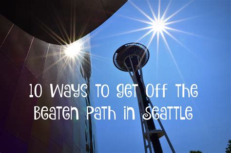 10 Ways To Get Off The Beaten Path In Seattle The Xenophile Life