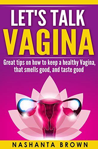 Lets Talk Vagina Great Tips On How To Keep A Healthy Vagina That