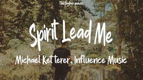 Michael Ketterer Influence Music Spirit Lead Me Lyrics Youtube