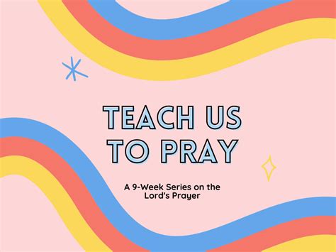 Teach Us To Pray A 9 Week Series On The Lords Prayer Deeper Kidmin