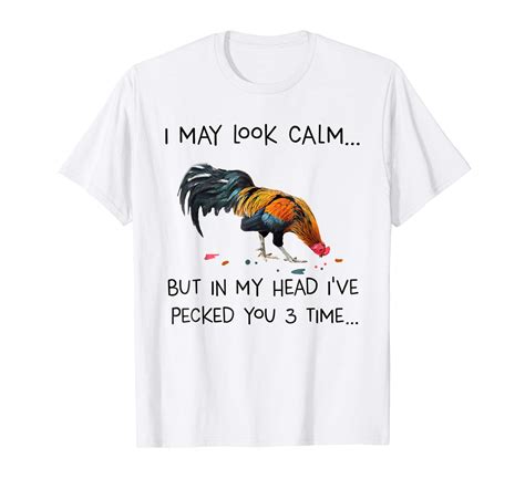 I May Look Calm But In My Head Ive Pecked You 3 Time Tee Shirt