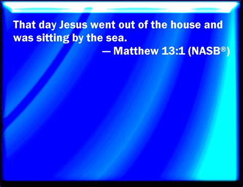 Matthew 131 The Same Day Went Jesus Out Of The House And Sat By The