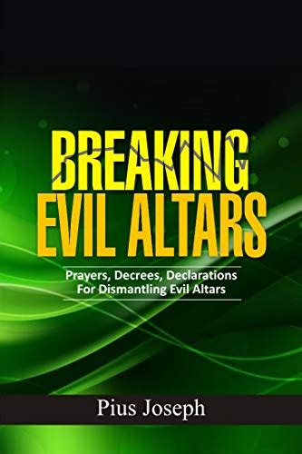 Breaking Evil Altars Prayers Decrees Declarations For Dismantling