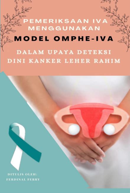 Pemeriksaan Iva Menggunakan Model Omphe Iva Dalam Upaya Deteksi Dini Kanker Leher Rahim