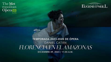 Metopera Florencia En El Amazonas Teatro Eugene Oneill Tibas