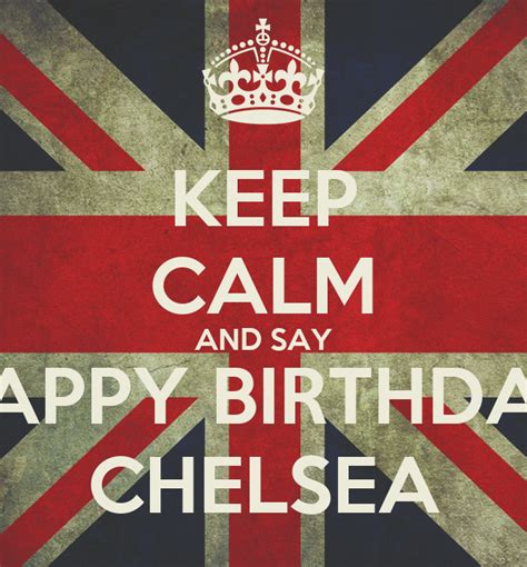 Keep Calm And Say Happy Birthday Chelsea Poster Nishant Keep Calm O