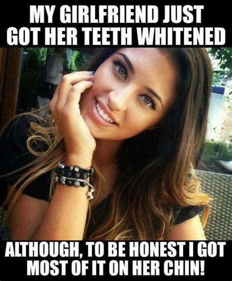 Girlfriend Just Got Her Teeth Whitened Adult Girl Meme