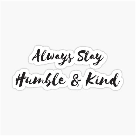 Inspirational Quote Always Stay Humble And Kind Sticker For Sale By