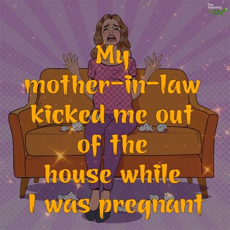 my mother in law kicked me out of the house while i was pregnant house my mother in law
