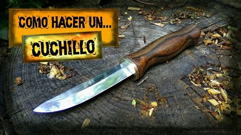 Como Hacer Un Cuchillo How To Make A Knife Youtube